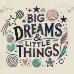 Podcast logo Big Dreams & Little Things