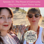 Episode 22 of Big Dreams & Little Tings Podcast. Th ePower of Community and why humans don't thrive alone. Cover