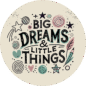 Big Dreams & Little Things